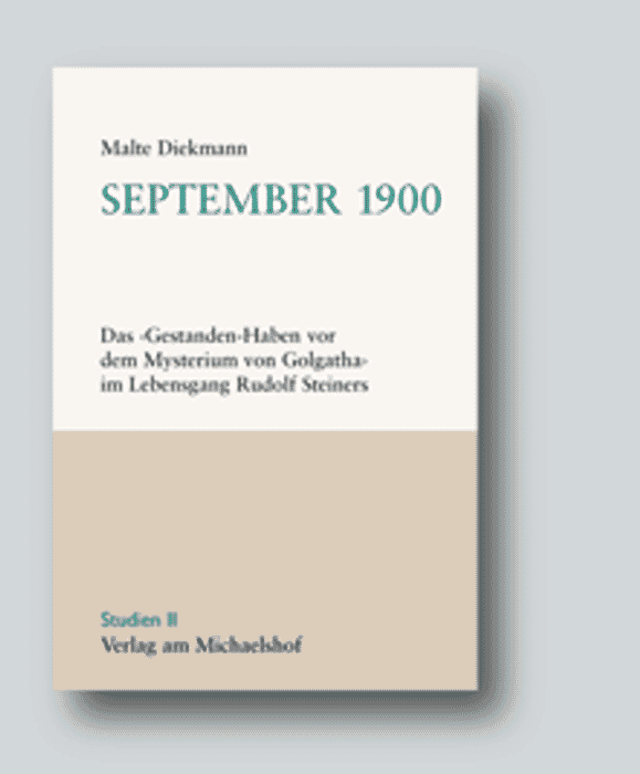 September 1900. Das "Gestanden-Haben vor dem Mysterium von Golgatha" im Lebensgang Rudolf Steiners