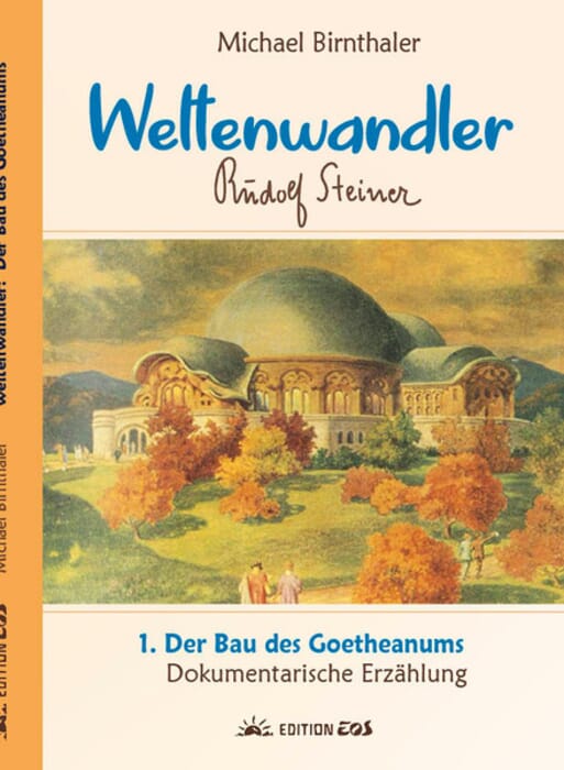 Weltenwandler Band 1 Teil 1 - Der Bau des Goetheanum