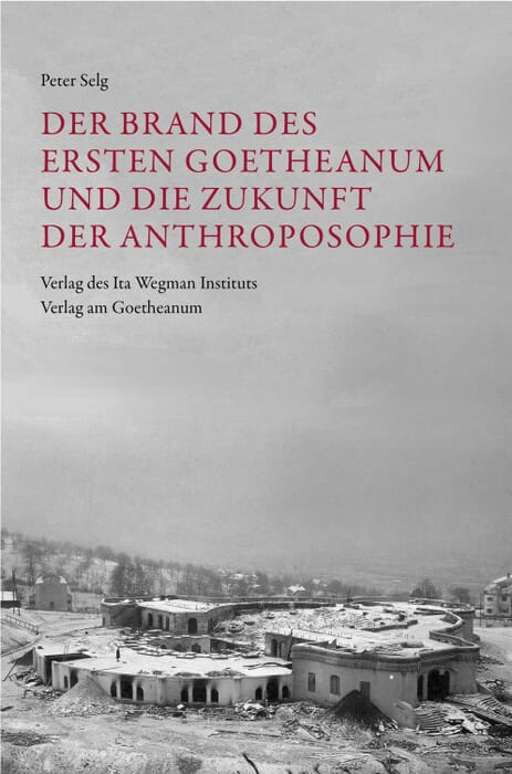 Der Brand des Ersten Goetheanum und die Zukunft der Anthroposophie